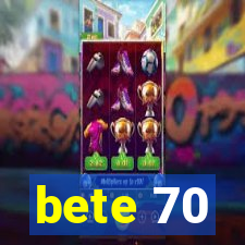 bete 70